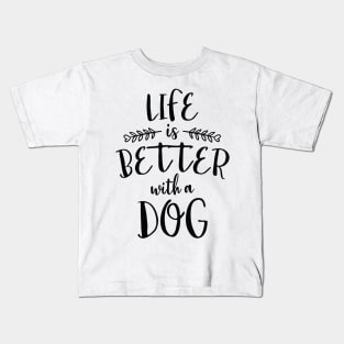 Life is Better With a Dog Kids T-Shirt